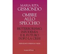 Ombre allo specchio. Bioterrorismo, infodemia e il futuro dopo la crisi