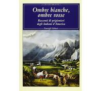 Ombre bianche, ombre rosse. Racconti di prigionieri degli indiani d'America