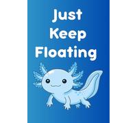Ombré Blue Just Keep Floating Axolotl Notebook: Cute Axolotl Journal for Calming Thoughts and Daily Notes