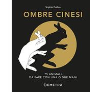 Ombre cinesi. 75 animali da fare con una o due mani