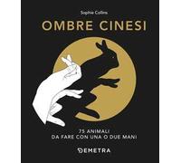 Ombre cinesi. 75 animali da fare con una o due mani