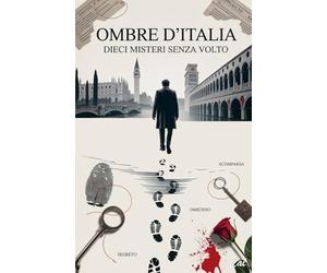 Ombre d’Italia: Dieci Misteri Senza Volto