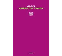 Ombre dal fondo - Corti Maria