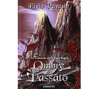 Libri Elvio Ravasio - Ombre Dal Passato. Le Cronache Dei Cinque Regni