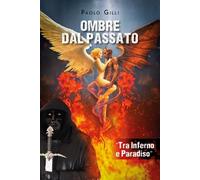 Ombre dal Passato "Tra Inferno e Paradiso" - Paolo Gilli