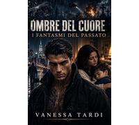 OMBRE DEL CUORE: I fantasmi del passato