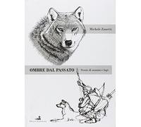 Ombre del passato. Storie di uomini e di lupi