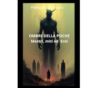 Ombre della psiche: mostri, miti ed eroi. Dalla civiltà della vergogna alla civiltà della colpa