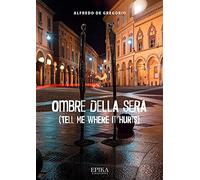 Ombre della sera. (Tell me where it hurts)