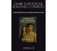 OMBRE DI PROTEZIONE. ROMANZO COMPLETO: PROTEGGERE ANCHE QUANDO NESSUNO VEDE