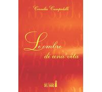 OMBRE DI UNA VITA (LE) - Campidelli Cornelia - 2022 - Edizioni del Faro