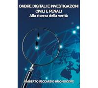 Ombre Digitali e investigazioni civili e penali: Alla Ricerca della Verità