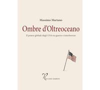 Ombre d'oltreoceano. Il potere globale degli USA tra guerre e interferenze