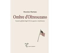 Ombre d'oltreoceano. Il potere globale degli USA tra guerre e interferenze
