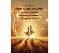 Ombre e luci di un cammino. Riflessioni e speranze: dalla nostalgia del passato al miraggio del domani