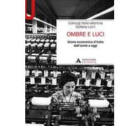 Ombre e luci. Storia economica d'Italia dall'Unità a oggi
