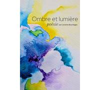 Ombre et lumière: poésie par Loranne Bourdages