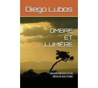 OMBRE ET LUMIERE: VAGABONDAGE D'UN RËVEUR SOLITAIRE