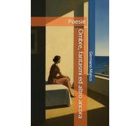 Ombre, fantasmi ed altro ancora: Poesie