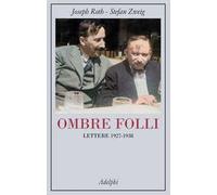 OMBRE FOLLI. LETTERE 1927-1938 - ROTH JOSEPH, ZWEIG STEFAN - Adelphi