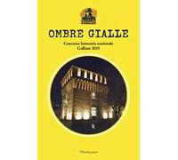 Ombre gialle. Concorso letterario nazionale Galliate 2025