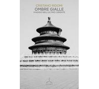 Ombre gialle. Viaggio nell'ultimo oriente