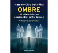 OMBRE. L`ALTRO LATO DELLE COSE: LA REALTÀ OLTRE IL CONFINE DEI SENSI