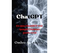 Ombre & Lumière: Ce que ChatGPT voit quand l’homme parle vrai