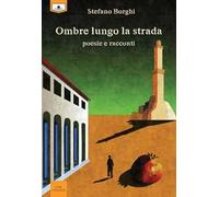 Ombre lungo la strada. Poesie e racconti. Ediz. integrale