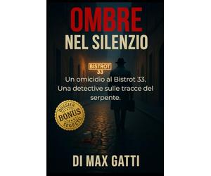 Ombre Nel Silenzio: Un thriller psicologico italiano ambientato a Roma. Un omicidio al Bistrot 33. Una detective sulle tracce del serpente.