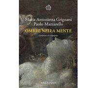 Libri Grignani Maria Antonietta / Paolo Mazzarello - Ombre Nella Mente. Lombroso