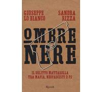 Ombre nere. Il delitto Mattarella tra mafia, neofascisti e P2 - Rizza Sand...