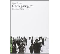 Ombre passeggere. Cinema e storia - Sorlin Pierre