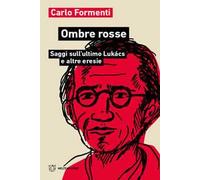 Ombre rosse. Saggi sull'ultimo Lukács e altre eresie