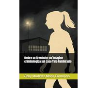 Ombre su Brembate: un’indagine criminologica sul caso Yara Gambirasio