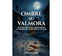 Ombre su Valmora: Segreti, sparizioni e un patto che resiste alla neve