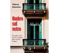 Ombre sul vetro. Tra giallo e noir per vie e palazzi della vecchia Trapani