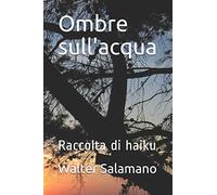 Ombre sull'acqua: Raccolta di haiku