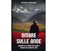 Ombre sulle Ande: Memorie di un viaggio tra dolore e speranza nel cuore del Perù