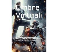 Ombre Virtuali: Una corsa contro il tempo per fermare un'intelligenza artificiale fuori controllo prima che sia troppo tardi