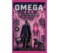 OMEGA 404 - LA CITTA' INVISIBILE - VOLUME 3: OMEGA 404 - THE INVISIBLE CITY - VOLUME 3