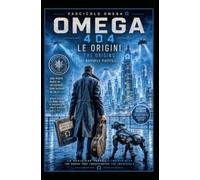 OMEGA 404 - LE ORIGINI - VOLUME 1: OMEGA 404 - THE ORIGINS - VOLUME 1