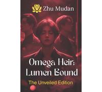 Omega Heir: Lumen Bound: A Dark MM Omegaverse Why Choose Romance - The Unveiled Edition