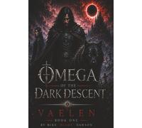 Omega of the Dark Descent: Vaelen - Book One