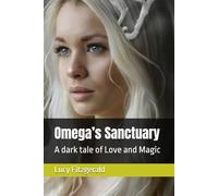 Omega’s Sanctuary: A dark tale of Love and Magic