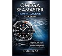 Omega Seamaster Planet Ocean User Guide: Mastering Your Watch: Expert Tips, Maintenance Advice, and Step-by-Step Instructions for Care, Functions, and Everyday Use