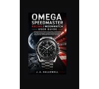 OMEGA SPEEDMASTER RACING/ MOONWATCH USER GUIDE: A CompletePracticalGuide to Using, Setting,andMaintainingYourSwissChronograph,Including TimekeepingFunctions,Tachymeter Use,andEverydayCare for Owners
