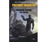 Omega Zone. Freeway Warrior il guerriero della strada. Vol. 3