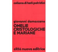 Omelie cristologiche e mariane - Giovanni Damasceno (san)