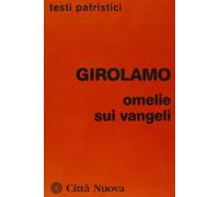 Omelie sui Vangeli e su varie ricorrenze liturgiche - Girolamo (san)